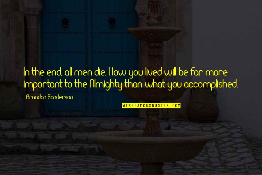 Disbandment Of The Marine Quotes By Brandon Sanderson: In the end, all men die. How you Disbandment Of The Marine Quotes By Brandon Sanderson: In the end, all men die. How you