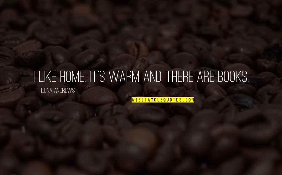 Disbandment Of The Marine Quotes By Ilona Andrews: I like home. It's warm and there are Disbandment Of The Marine Quotes By Ilona Andrews: I like home. It's warm and there are