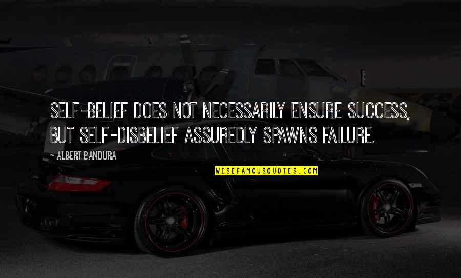 Disbelief Quotes By Albert Bandura: Self-belief does not necessarily ensure success, but self-disbelief Disbelief Quotes By Albert Bandura: Self-belief does not necessarily ensure success, but self-disbelief