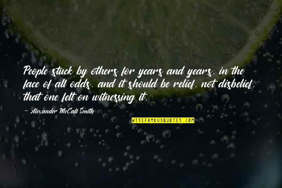 Disbelief Quotes By Alexander McCall Smith: People stuck by others for years and years, Disbelief Quotes By Alexander McCall Smith: People stuck by others for years and years,