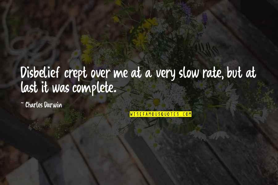 Disbelief Quotes By Charles Darwin: Disbelief crept over me at a very slow