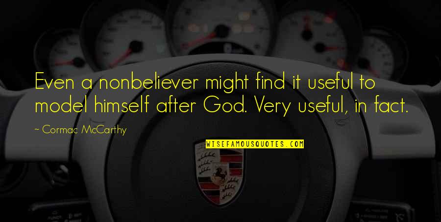 Disbelief Quotes By Cormac McCarthy: Even a nonbeliever might find it useful to Disbelief Quotes By Cormac McCarthy: Even a nonbeliever might find it useful to