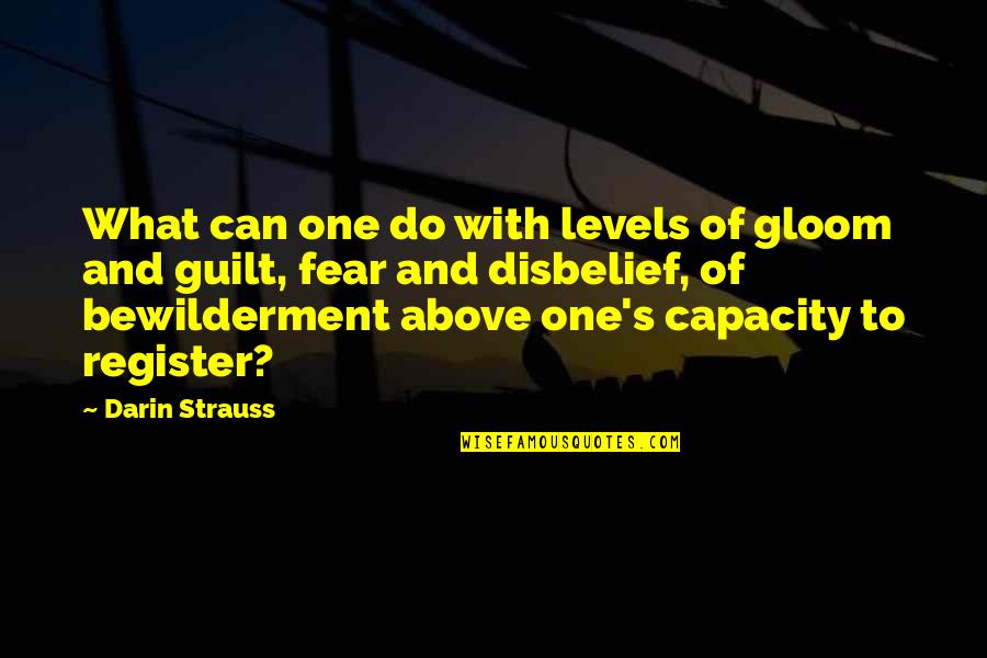 Disbelief Quotes By Darin Strauss: What can one do with levels of gloom Disbelief Quotes By Darin Strauss: What can one do with levels of gloom