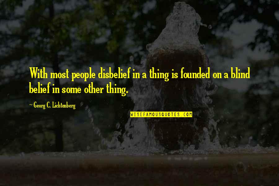 Disbelief Quotes By Georg C. Lichtenberg: With most people disbelief in a thing is Disbelief Quotes By Georg C. Lichtenberg: With most people disbelief in a thing is