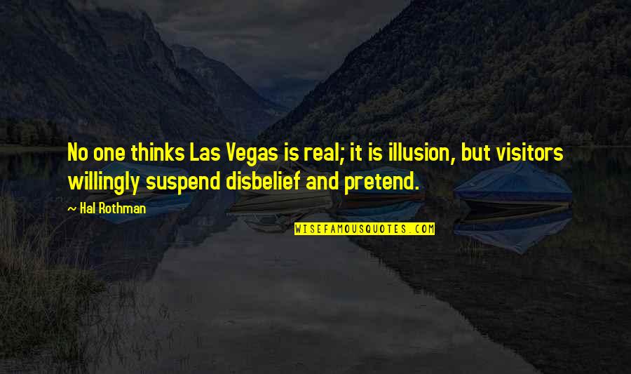 Disbelief Quotes By Hal Rothman: No one thinks Las Vegas is real; it Disbelief Quotes By Hal Rothman: No one thinks Las Vegas is real; it