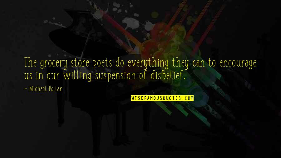 Disbelief Quotes By Michael Pollan: The grocery store poets do everything they can Disbelief Quotes By Michael Pollan: The grocery store poets do everything they can