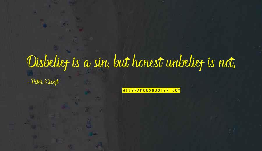 Disbelief Quotes By Peter Kreeft: Disbelief is a sin, but honest unbelief is Disbelief Quotes By Peter Kreeft: Disbelief is a sin, but honest unbelief is