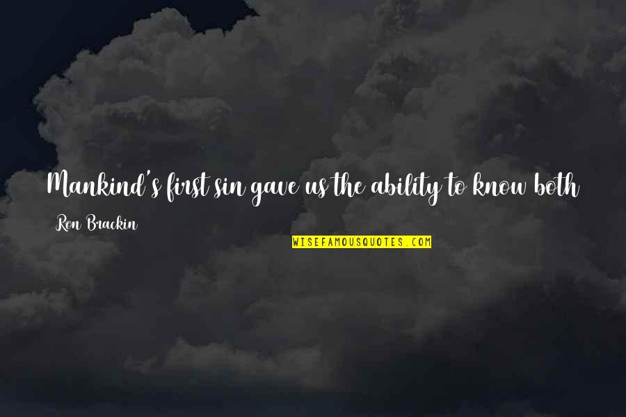 Disbelief Quotes By Ron Brackin: Mankind's first sin gave us the ability to Disbelief Quotes By Ron Brackin: Mankind's first sin gave us the ability to