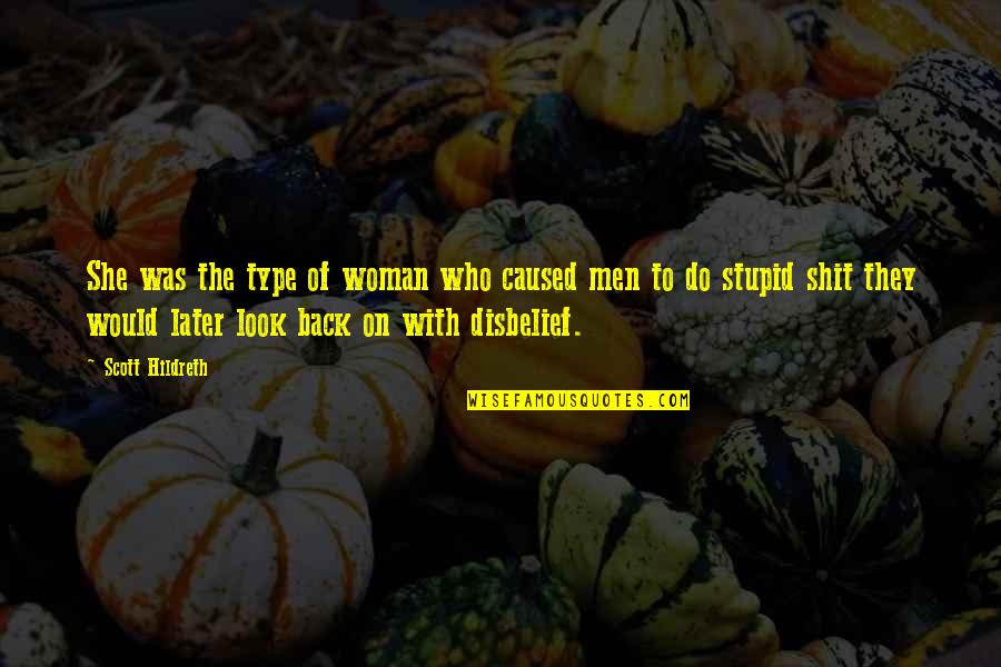 Disbelief Quotes By Scott Hildreth: She was the type of woman who caused Disbelief Quotes By Scott Hildreth: She was the type of woman who caused