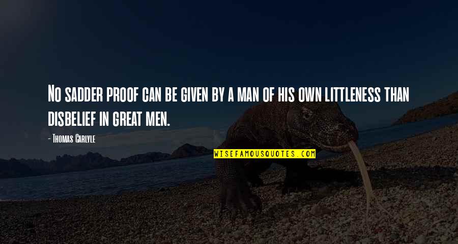 Disbelief Quotes By Thomas Carlyle: No sadder proof can be given by a Disbelief Quotes By Thomas Carlyle: No sadder proof can be given by a