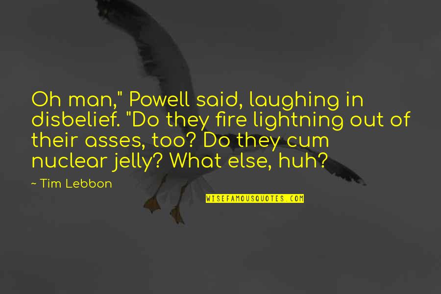 Disbelief Quotes By Tim Lebbon: Oh man," Powell said, laughing in disbelief. "Do Disbelief Quotes By Tim Lebbon: Oh man," Powell said, laughing in disbelief. "Do