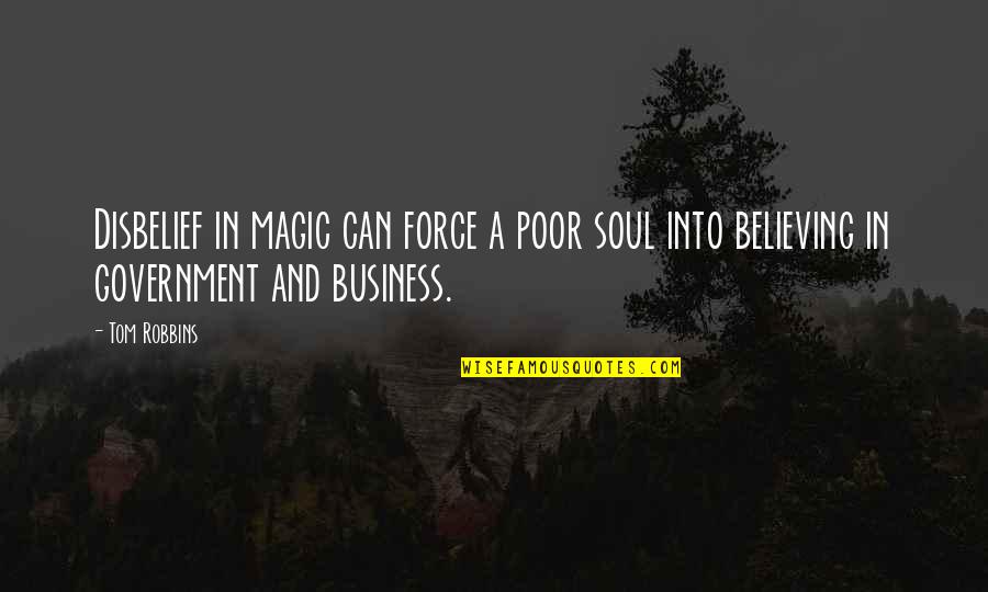 Disbelief Quotes By Tom Robbins: Disbelief in magic can force a poor soul