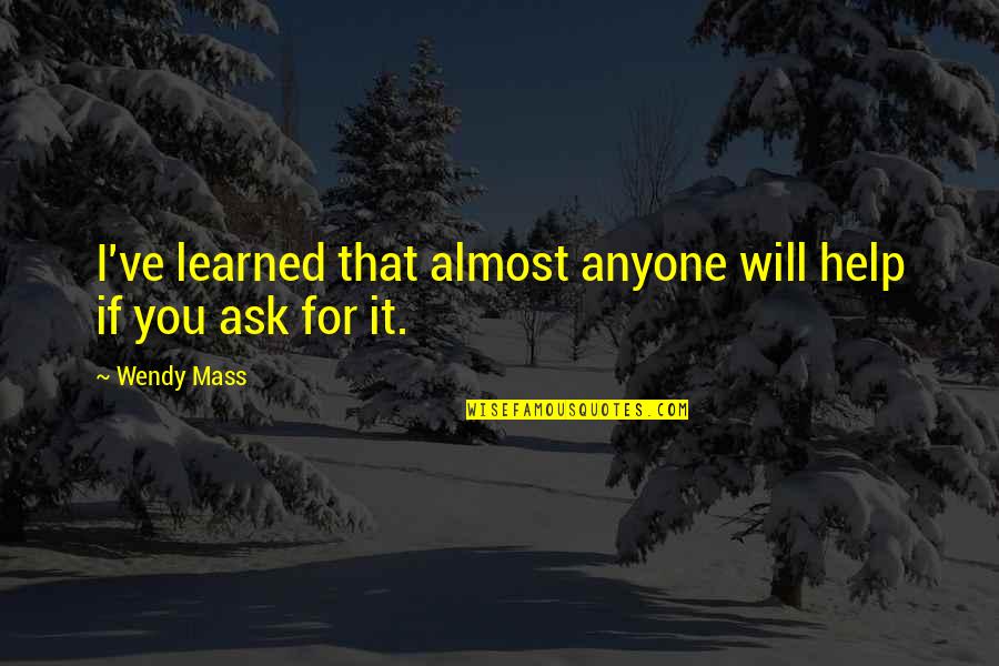 Disbeliefs Quotes By Wendy Mass: I've learned that almost anyone will help if
