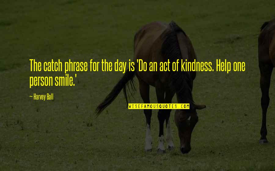 Disbelievers In God Quotes By Harvey Ball: The catch phrase for the day is 'Do