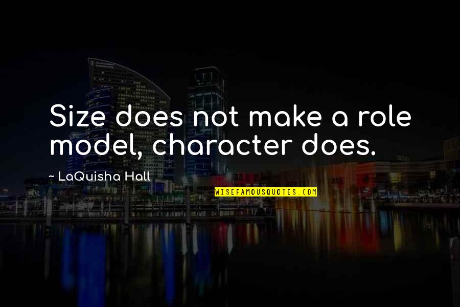 Disbelieves Quotes By LaQuisha Hall: Size does not make a role model, character