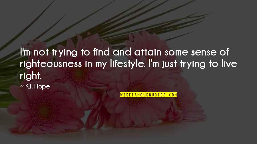 Disbelieving Antonyms Quotes By K.I. Hope: I'm not trying to find and attain some Disbelieving Antonyms Quotes By K.I. Hope: I'm not trying to find and attain some