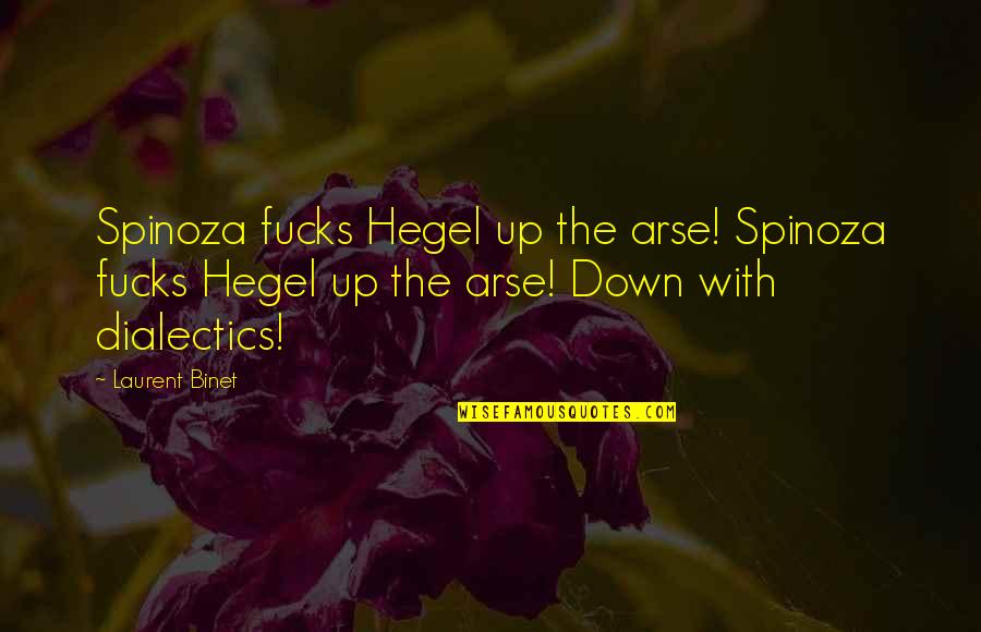 Disbelieving Quotes By Laurent Binet: Spinoza fucks Hegel up the arse! Spinoza fucks