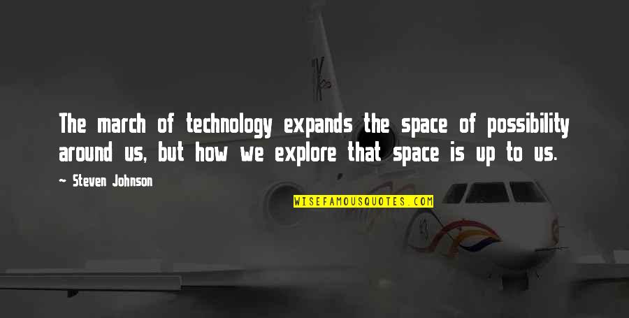 Disbelieving Tone Quotes By Steven Johnson: The march of technology expands the space of