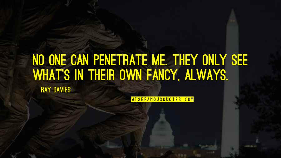 Disbelievingly Quotes By Ray Davies: No one can penetrate me. They only see