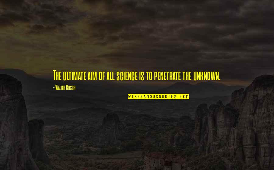 Disbrowe Quotes By Walter Reisch: The ultimate aim of all science is to