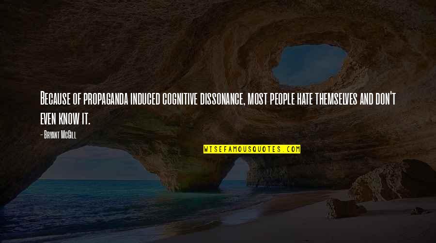 Disburd'n Quotes By Bryant McGill: Because of propaganda induced cognitive dissonance, most people Disburd'n Quotes By Bryant McGill: Because of propaganda induced cognitive dissonance, most people
