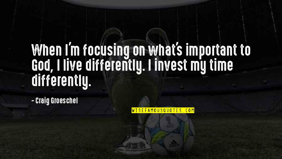 Disburd'n Quotes By Craig Groeschel: When I'm focusing on what's important to God, Disburd'n Quotes By Craig Groeschel: When I'm focusing on what's important to God,