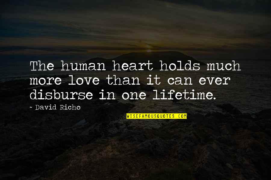 Disburse Quotes By David Richo: The human heart holds much more love than