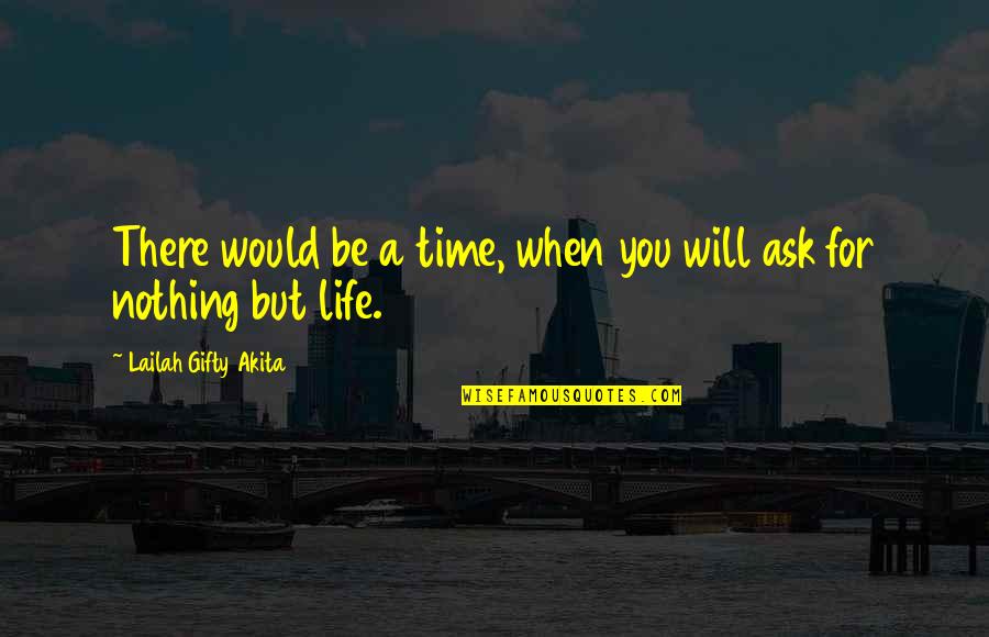 Disbursed Means Quotes By Lailah Gifty Akita: There would be a time, when you will Disbursed Means Quotes By Lailah Gifty Akita: There would be a time, when you will