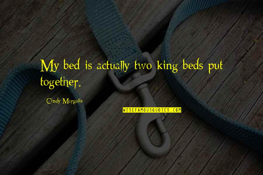 Disbursements Quotes By Cindy Margolis: My bed is actually two king beds put Disbursements Quotes By Cindy Margolis: My bed is actually two king beds put