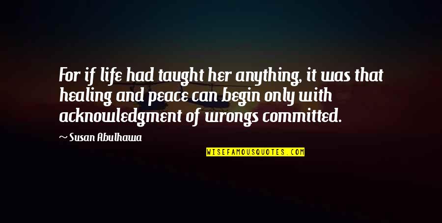 Disbursing A Trust Quotes By Susan Abulhawa: For if life had taught her anything, it Disbursing A Trust Quotes By Susan Abulhawa: For if life had taught her anything, it