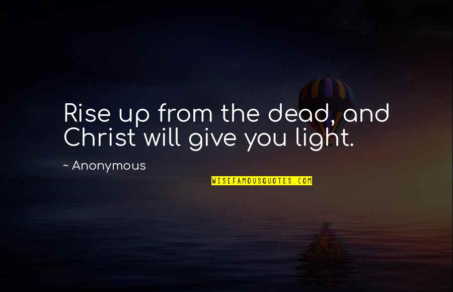 Disburthens Quotes By Anonymous: Rise up from the dead, and Christ will