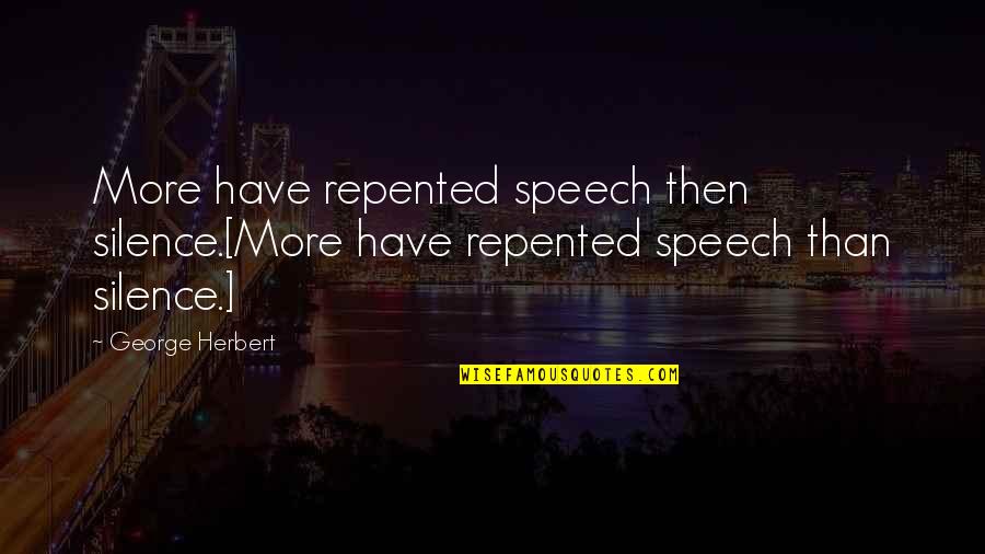 Disc Style Quotes By George Herbert: More have repented speech then silence.[More have repented