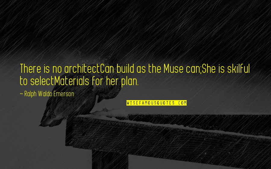 Disc Style Quotes By Ralph Waldo Emerson: There is no architectCan build as the Muse