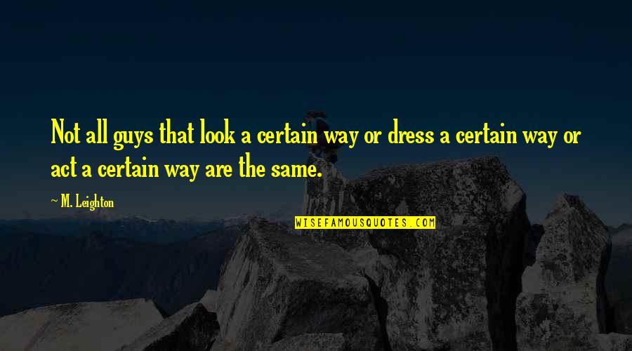 Discada Quotes By M. Leighton: Not all guys that look a certain way