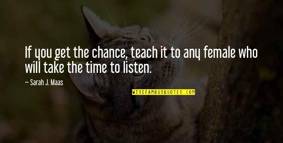 Discada Quotes By Sarah J. Maas: If you get the chance, teach it to
