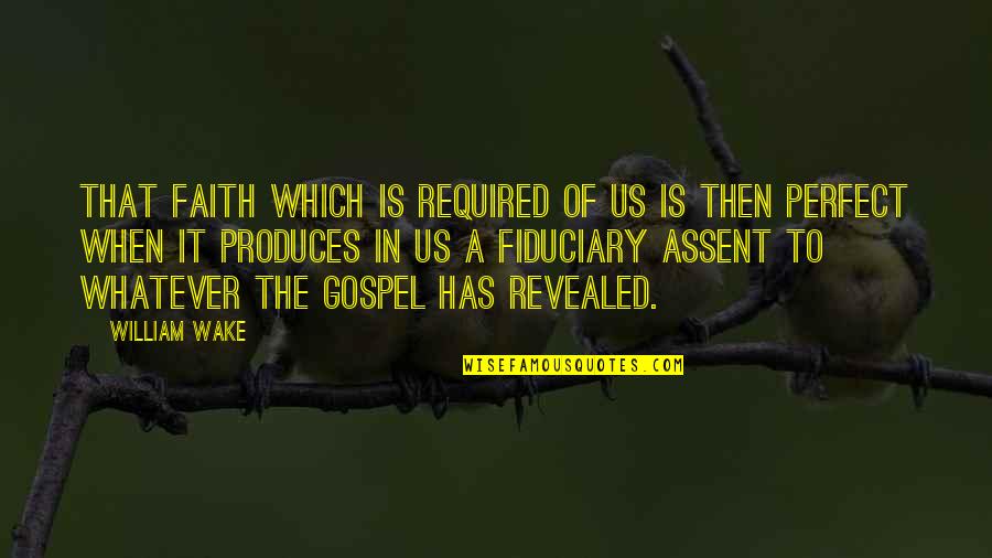 Discada Quotes By William Wake: That faith which is required of us is