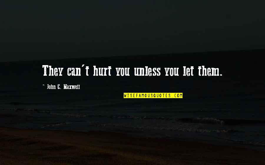 Discapacidad En Quotes By John C. Maxwell: They can't hurt you unless you let them.