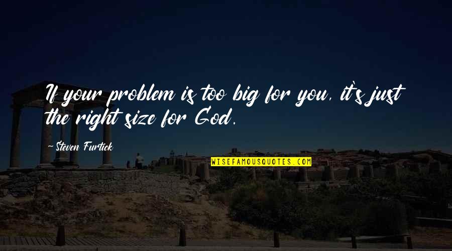Discapacidad En Quotes By Steven Furtick: If your problem is too big for you,