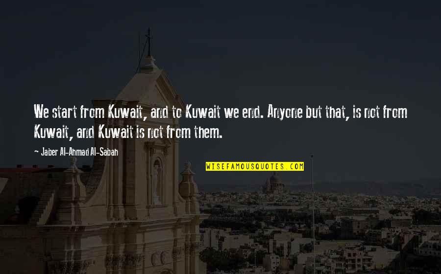 Discapacidad Intelectual Quotes By Jaber Al-Ahmad Al-Sabah: We start from Kuwait, and to Kuwait we