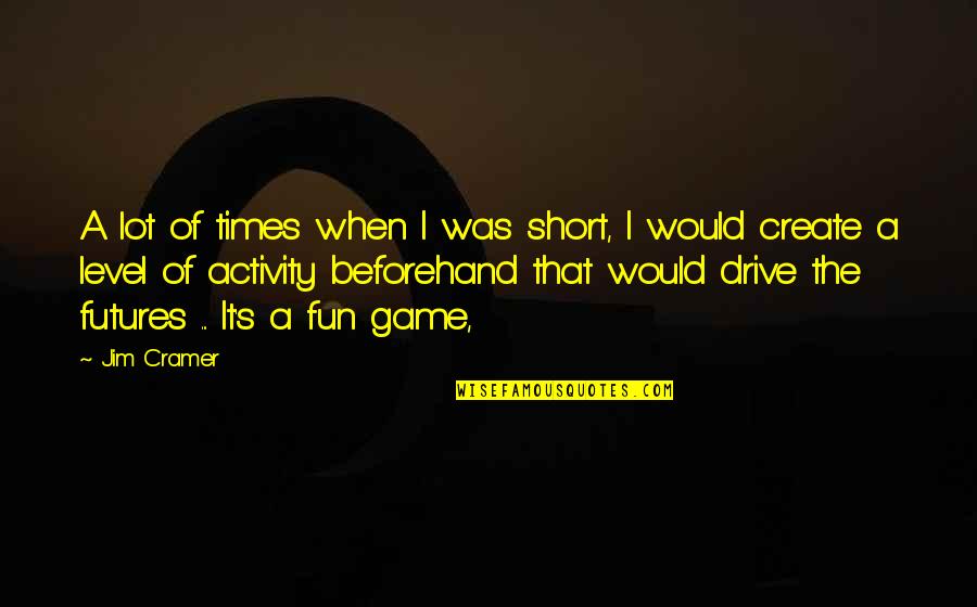 Discapacidad Intelectual Quotes By Jim Cramer: A lot of times when I was short, Discapacidad Intelectual Quotes By Jim Cramer: A lot of times when I was short,