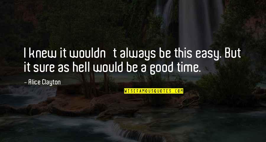 Discapacidades De Aprendizaje Quotes By Alice Clayton: I knew it wouldn't always be this easy.