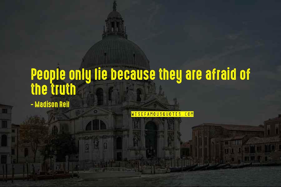 Discapacidades De Aprendizaje Quotes By Madison Reil: People only lie because they are afraid of Discapacidades De Aprendizaje Quotes By Madison Reil: People only lie because they are afraid of