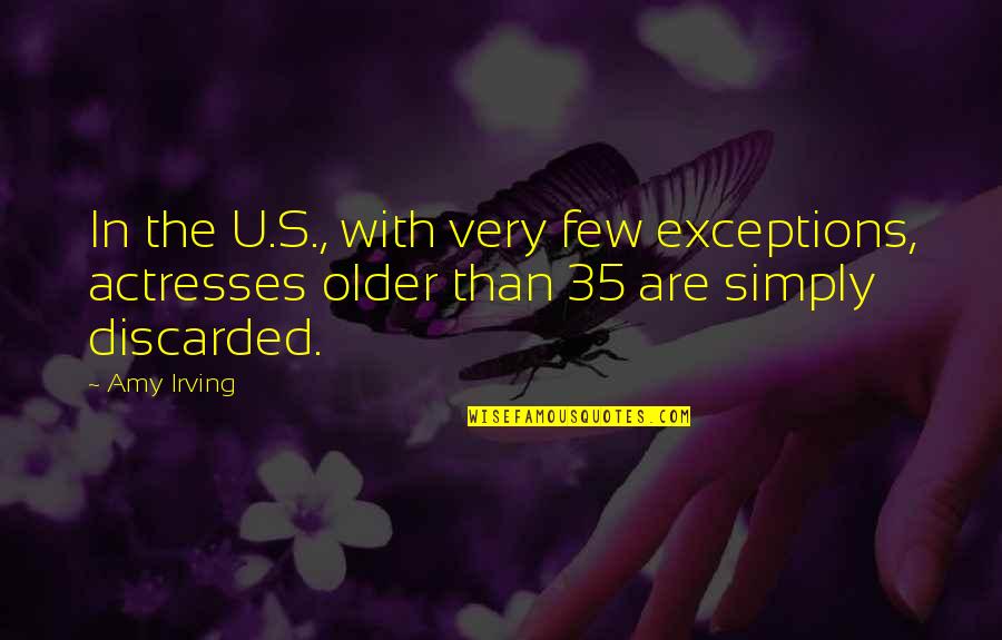 Discarded Quotes By Amy Irving: In the U.S., with very few exceptions, actresses
