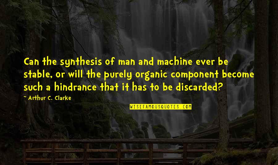 Discarded Quotes By Arthur C. Clarke: Can the synthesis of man and machine ever Discarded Quotes By Arthur C. Clarke: Can the synthesis of man and machine ever