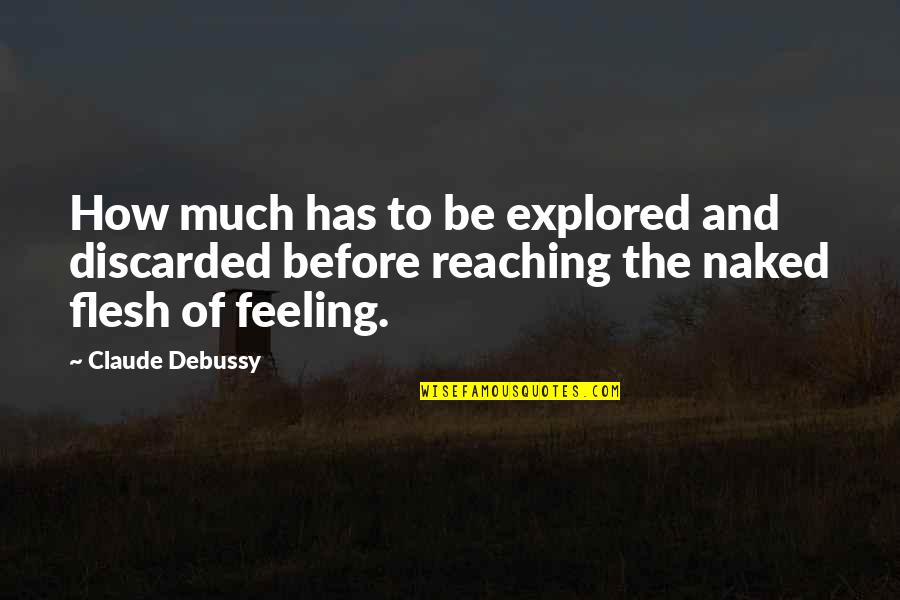 Discarded Quotes By Claude Debussy: How much has to be explored and discarded Discarded Quotes By Claude Debussy: How much has to be explored and discarded