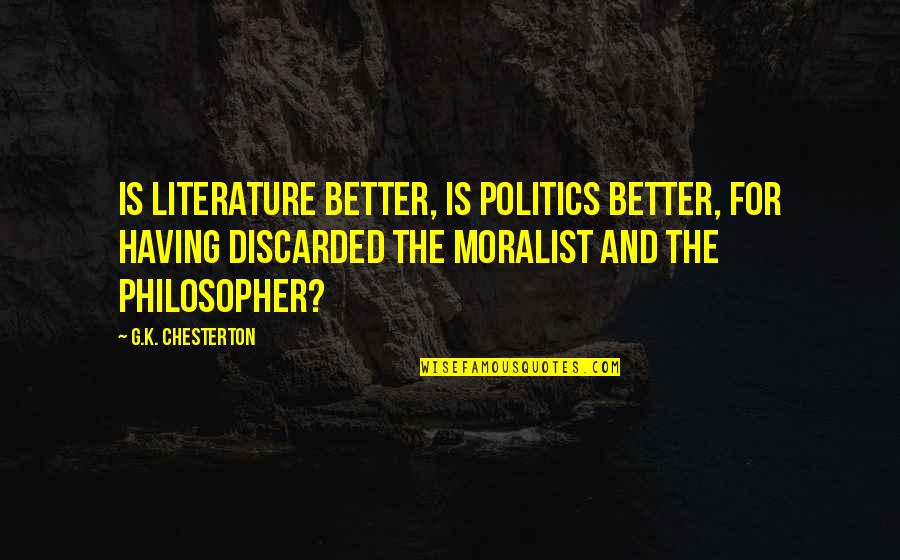 Discarded Quotes By G.K. Chesterton: Is literature better, is politics better, for having Discarded Quotes By G.K. Chesterton: Is literature better, is politics better, for having