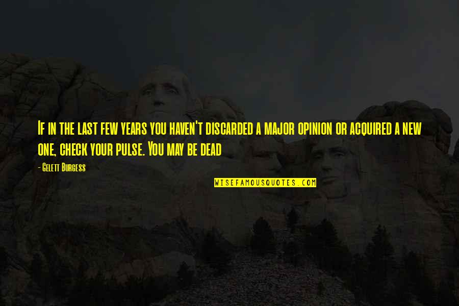 Discarded Quotes By Gelett Burgess: If in the last few years you haven't Discarded Quotes By Gelett Burgess: If in the last few years you haven't