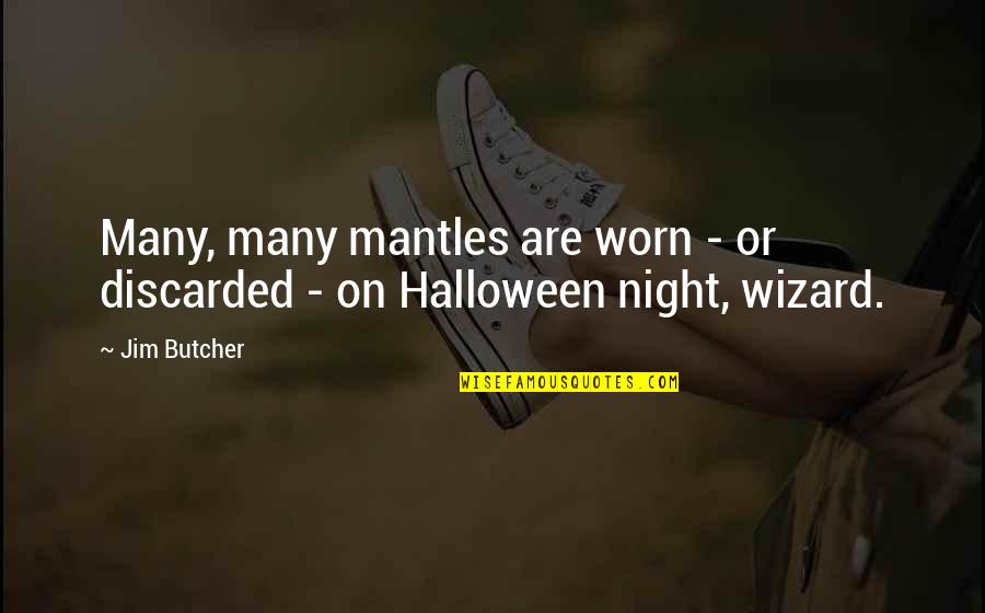 Discarded Quotes By Jim Butcher: Many, many mantles are worn - or discarded