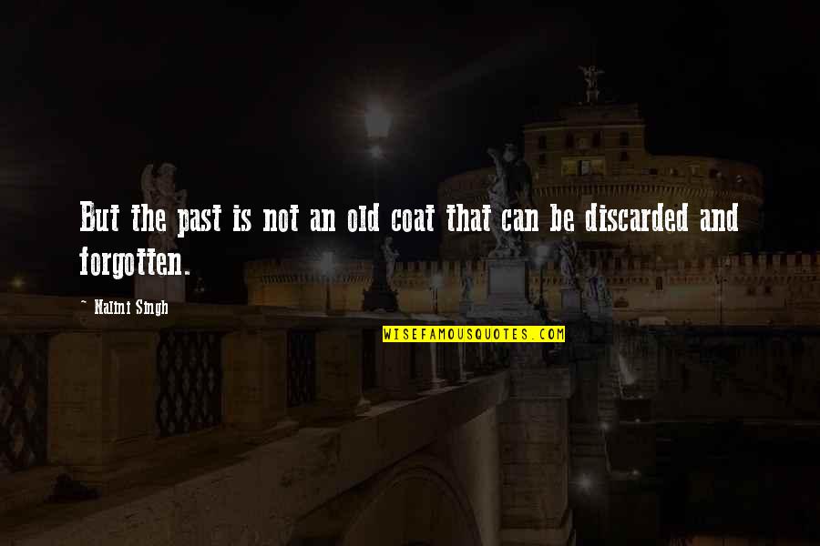 Discarded Quotes By Nalini Singh: But the past is not an old coat