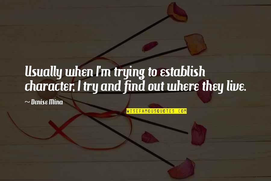 Discarded Things Quotes By Denise Mina: Usually when I'm trying to establish character, I